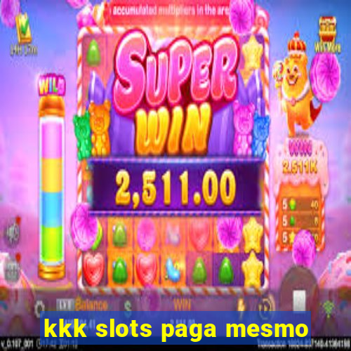 kkk slots paga mesmo